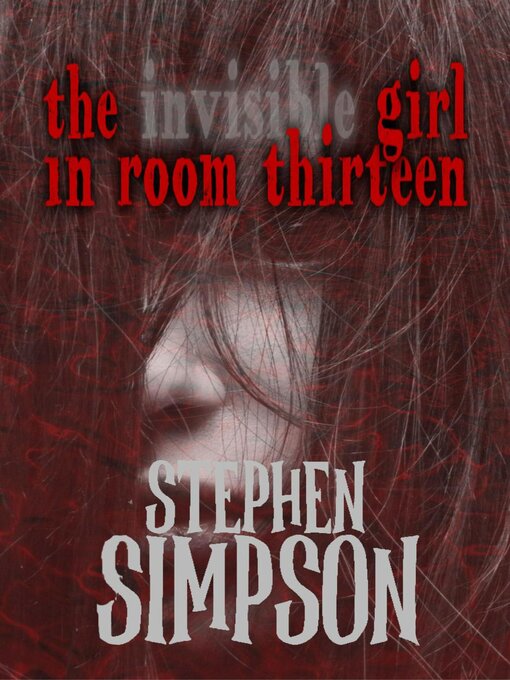 Title details for The Invisible Girl in Room Thirteen by Stephen Simpson - Available